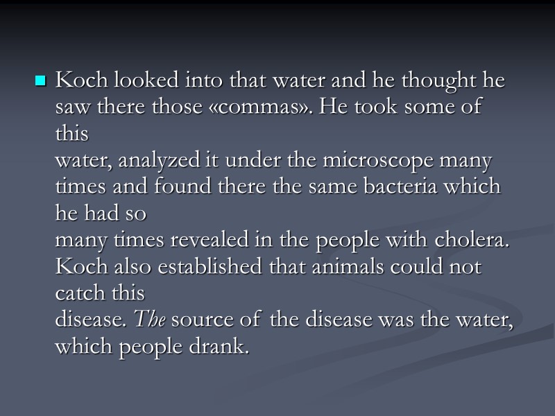 Koch looked into that water and he thought he saw there those «commas». Не
